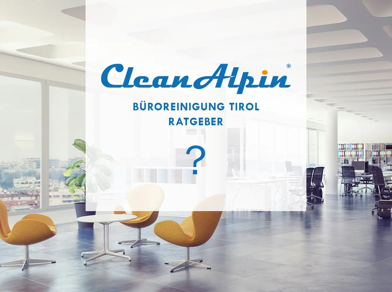 Ratgeber Büroreinigung Tirol - CleanAlpin